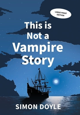 This is Not a Vampire Story: Large Print Edition by Doyle, Simon