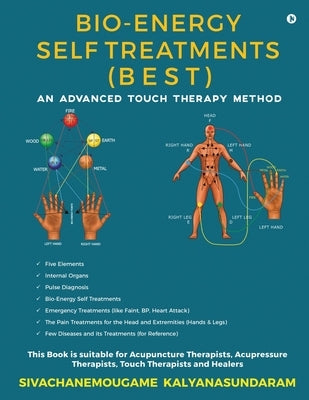 Bio-Energy Self Treatments: An Advanced Touch Therapy Method by Sivachanemougame Kalyanasundaram