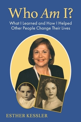 Who Am I?: What I Learned and How I Helped Other People Change Their Lives by Kessler, Esther