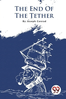 The End Of The Tether by Conrad, Joseph