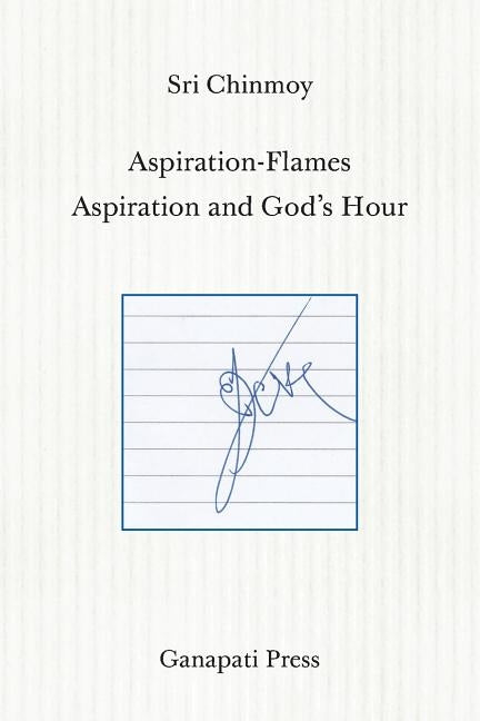 Aspiration-Flames - Aspiration and God's Hour (The heart-traveller series) by Chinmoy, Sri