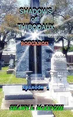 Shadows of Thibodaux: Rougarou by McKenzie, Shawn L.