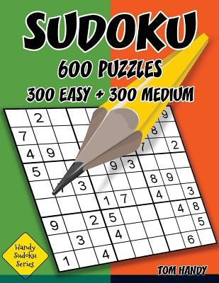 Sudoku: 600 Puzzles. 300 Easy and 300 Medium: Handy Sudoku Series Book by Handy, Tom