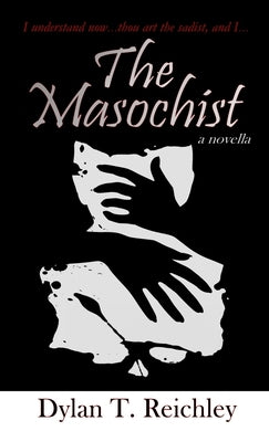 The Masochist by Reichley, Dylan