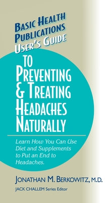 User's Guide to Preventing & Treating Headaches Naturally by Berkowitz, Jonathan M.