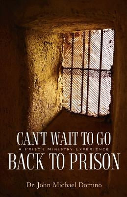 Can't Wait to Go Back to Prison by Domino, John Michael