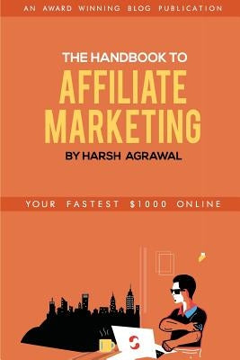The Handbook to Affiliate Marketing: From Beginner to Pro in 7 days by Agrawal, Harsh Kumar
