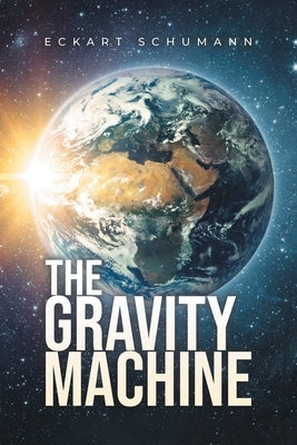 The Gravity Machine by Schumann, Eckart