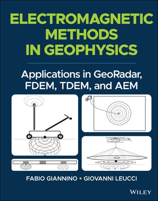 Electromagnetic Methods in Geophysics: Applications in Georadar, Fdem, Tdem, and Aem by Giannino, Fabio