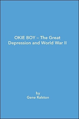 Okie Boy-The Great Depression and World War Ii by Ralston, Gene