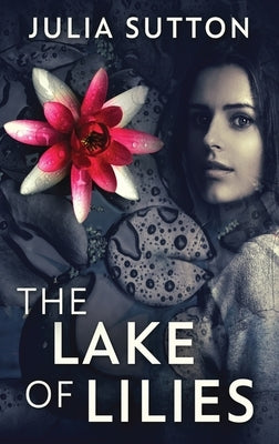 The Lake Of Lilies by Sutton, Julia
