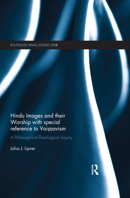 Hindu Images and their Worship with special reference to Vaisnavism: A philosophical-theological inquiry by Lipner, Julius J.