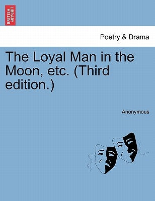 The Loyal Man in the Moon, Etc. (Third Edition.) by Anonymous