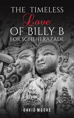 The Timeless Love of Billy B for Scheherazade by Moore, David