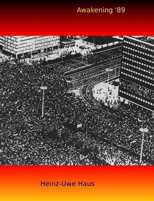 Awakening '89 -- Notes on Culture and Politics by Haus, Heinz-Uwe