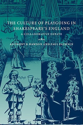 The Culture of Playgoing in Shakespeare's England: A Collaborative Debate by Dawson, Anthony B.