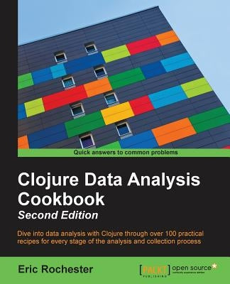 Clojure Data Analysis Cookbook- Second Edition by Rochester, Eric