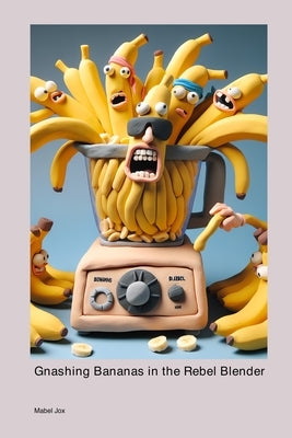 Gnashing Bananas in the Rebel Blender by Jox, Mabel