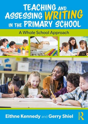Teaching and Assessing Writing in the Primary School: A Whole School Approach by Kennedy, Eithne