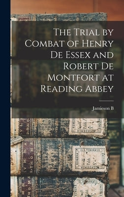 The Trial by Combat of Henry de Essex and Robert de Montfort at Reading Abbey by Hurry, Jamieson B. 1857-1930