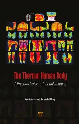 The Thermal Human Body: A Practical Guide to Thermal Imaging by Ammer, Kurt