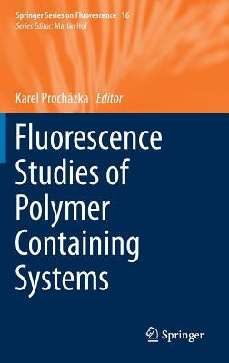 Fluorescence Studies of Polymer Containing Systems by Procházka, Karel
