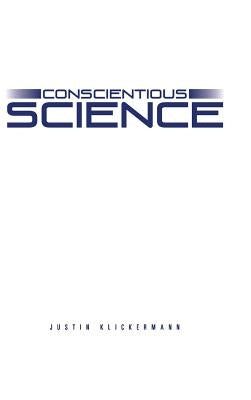 Conscientious Science by Klickermann, Justin