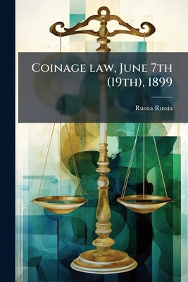 Coinage law, June 7th (19th), 1899 by Russia, Russia