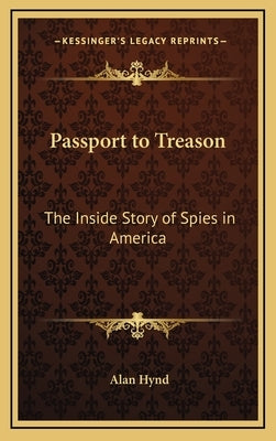 Passport to Treason: The Inside Story of Spies in America by Hynd, Alan
