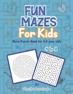 Fun Mazes for kids, Maze Puzzle Book for 4-8 year olds.: A fun Activity workbook for kids. by Ranasinghe, Charitha