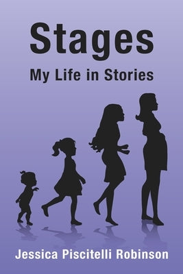 Stages: My Life in Stories by Robinson, Jessica Piscitelli