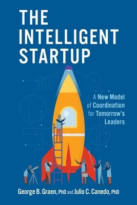 The Intelligent Startup: A New Model of Coordination for Tomorrow's Leaders by Graen, George Bearnard