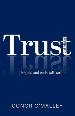 Trust 2nd Edition: Begins and ends with self by O'Malley, Conor