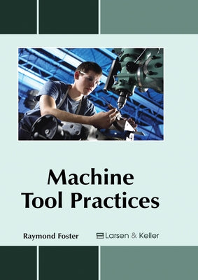 Machine Tool Practices by Foster, Raymond