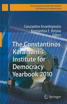 The Constantinos Karamanlis Institute for Democracy Yearbook by Arvanitopoulos, Constantine
