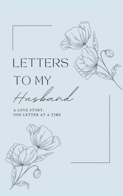Letters to My Husband: A Love Story, One Letter At A Time (Hardback) by Bell, Lulu and