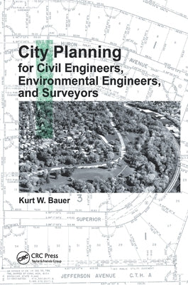 City Planning for Civil Engineers, Environmental Engineers, and Surveyors by Bauer, Kurt W.