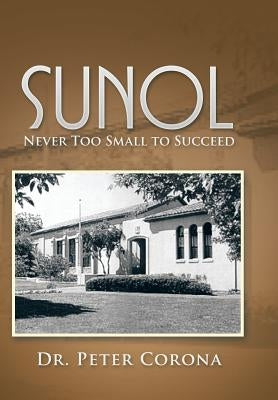 Sunol: Never Too Small to Succeed by Corona, Peter