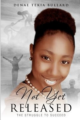 Not Yet Released: The Struggle To Succeed by Roberts, Rudolph K.