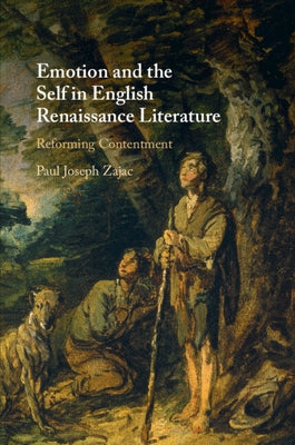 Emotion and the Self in English Renaissance Literature by Zajac, Paul Joseph
