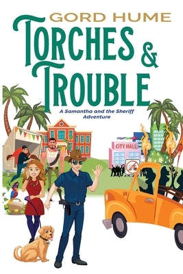 Torches & Trouble: A Samantha and the Sheriff Adventure by Hume, Gord