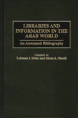 Libraries and Information in the Arab World: An Annotated Bibliography by Meho, Lokman I.