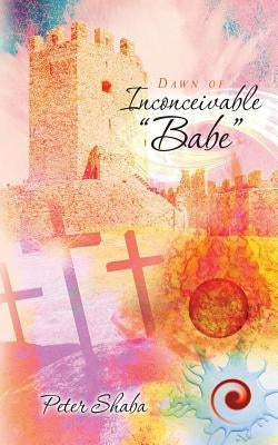 Dawn of Inconceivable "Babe" by Shaba, Peter