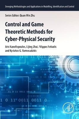 Control and Game Theoretic Methods for Cyber-Physical Security by Kanellopoulos, Aris