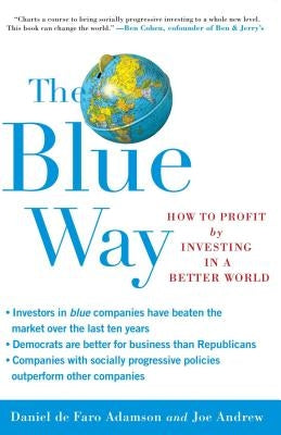 The Blue Way: How to Profit by Investing in a Better World by Adamson, Daniel De Faro