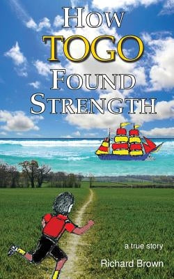 How Togo Found Strength by Brown, Richard