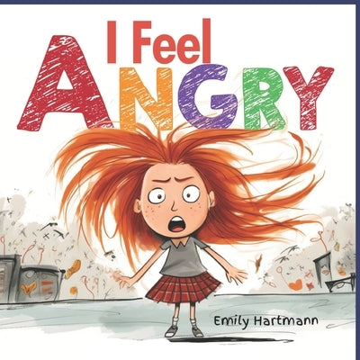 I Feel Angry: Anger Management For Children, Emotions and Feelings, Kids Ages 3-5 by Hartmann, Emily