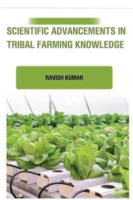 Scientific Advancements in Tribal Farming Knowledge by Kumar, Ravish