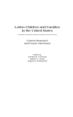 Latino Children and Families in the United States: Current Research and Future Directions by Contreras, Josefina