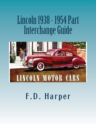 Lincoln 1938 - 1954 Part Interchange Guide by Harper, F. D.